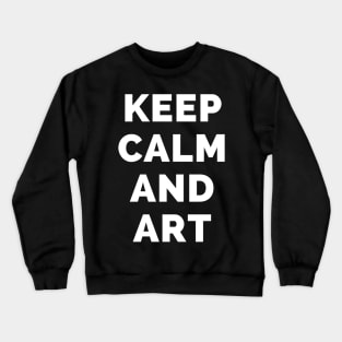 Keep Calm And Art - Black And White Simple Font - Funny Meme Sarcastic Satire - Self Inspirational Quotes - Inspirational Quotes About Life and Struggles Crewneck Sweatshirt